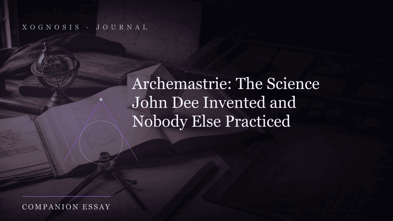 Archemastrie: The Science John Dee Invented and Nobody Else Practiced (Xognosis Journal cover)