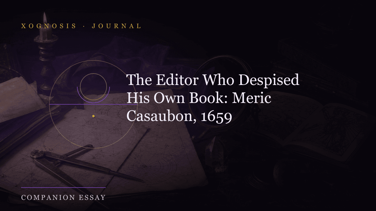 The Editor Who Despised His Own Book: Meric Casaubon, 1659 (Xognosis Journal cover)