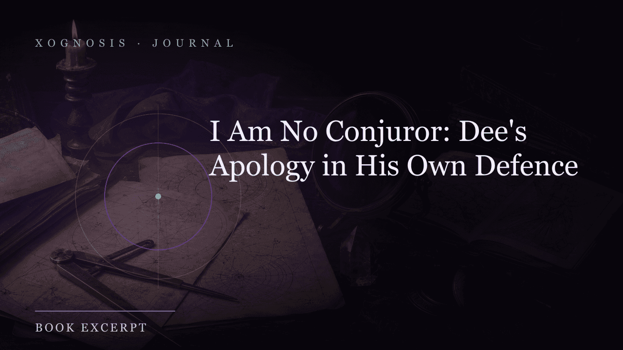 I Am No Conjuror: Dee's Apology in His Own Defence (Xognosis Journal cover)