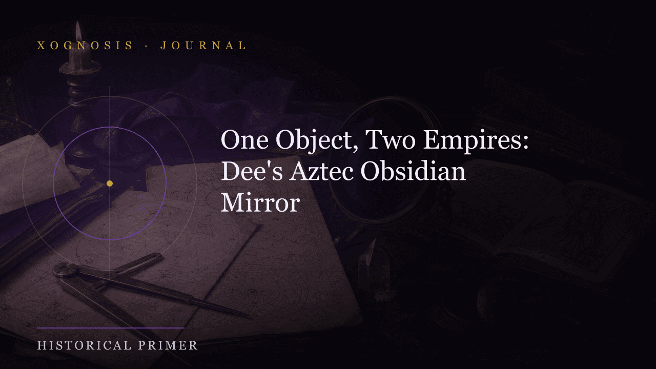 One Object, Two Empires: Dee's Aztec Obsidian Mirror (Xognosis Journal cover)