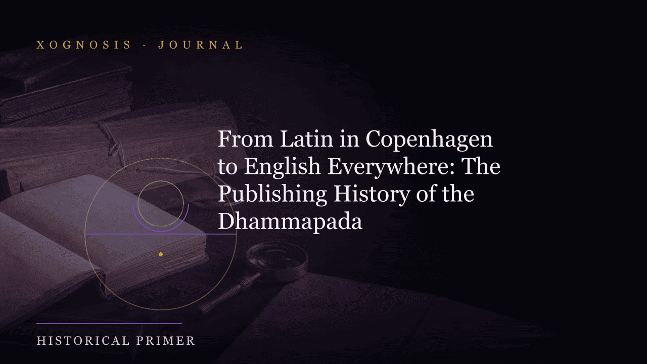 From Latin in Copenhagen to English Everywhere: The Publishing History of the Dhammapada (Xognosis Journal cover)
