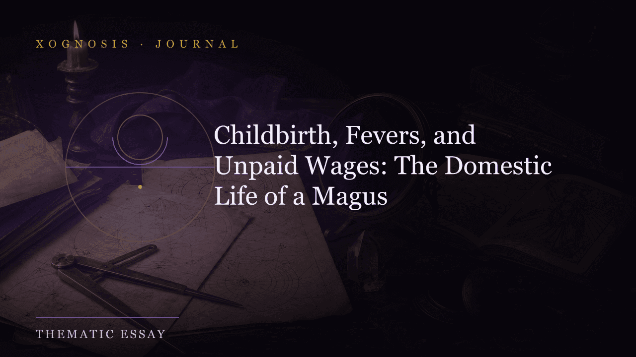 Childbirth, Fevers, and Unpaid Wages: The Domestic Life of a Magus (Xognosis Journal cover)
