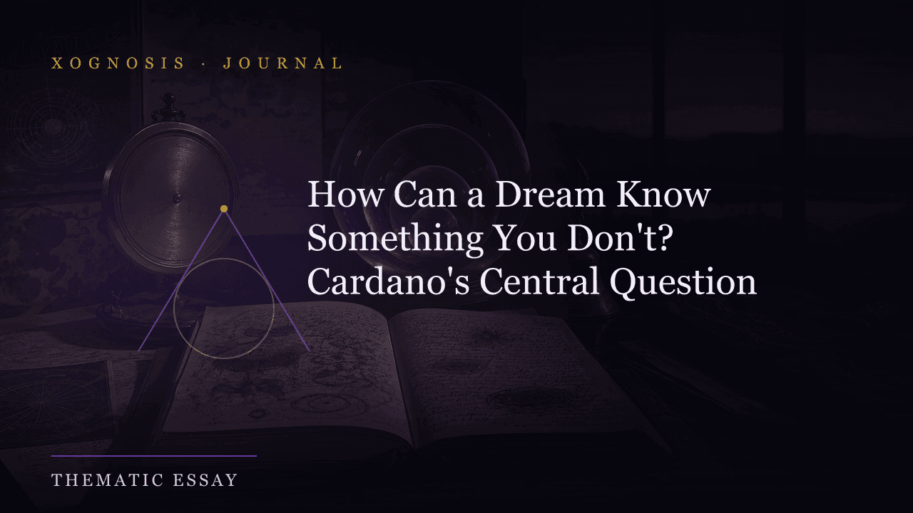 How Can a Dream Know Something You Don't? Cardano's Central Question (Xognosis Journal cover)