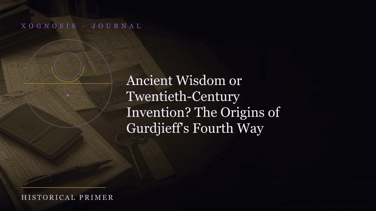 Ancient Wisdom or Twentieth-Century Invention? The Origins of Gurdjieff's Fourth Way (Xognosis Journal cover)