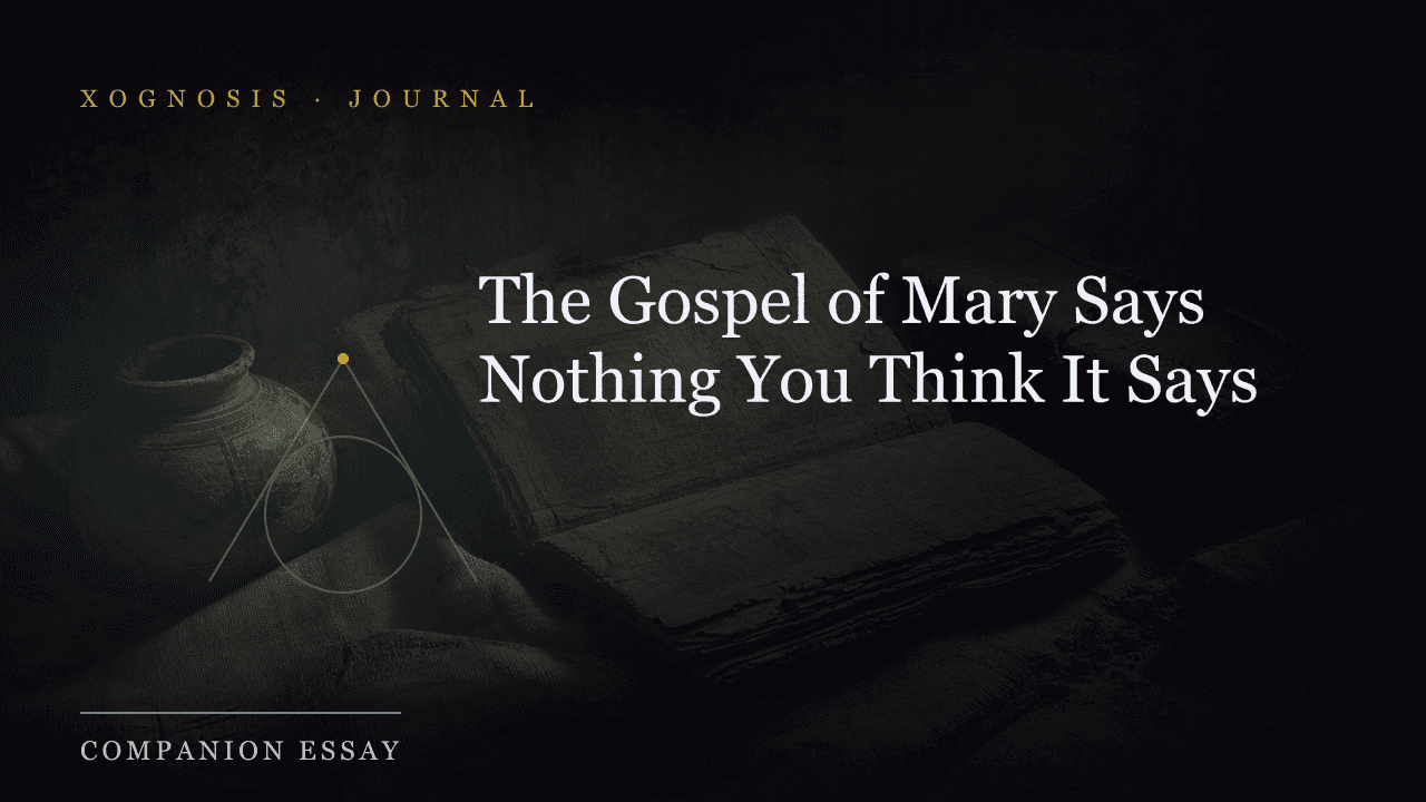 The Gospel of Mary Says Nothing You Think It Says (Xognosis Journal cover)