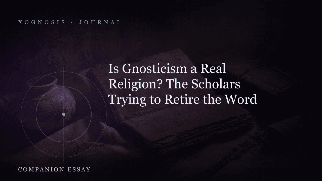 Is Gnosticism a Real Religion? The Scholars Trying to Retire the Word (Xognosis Journal cover)