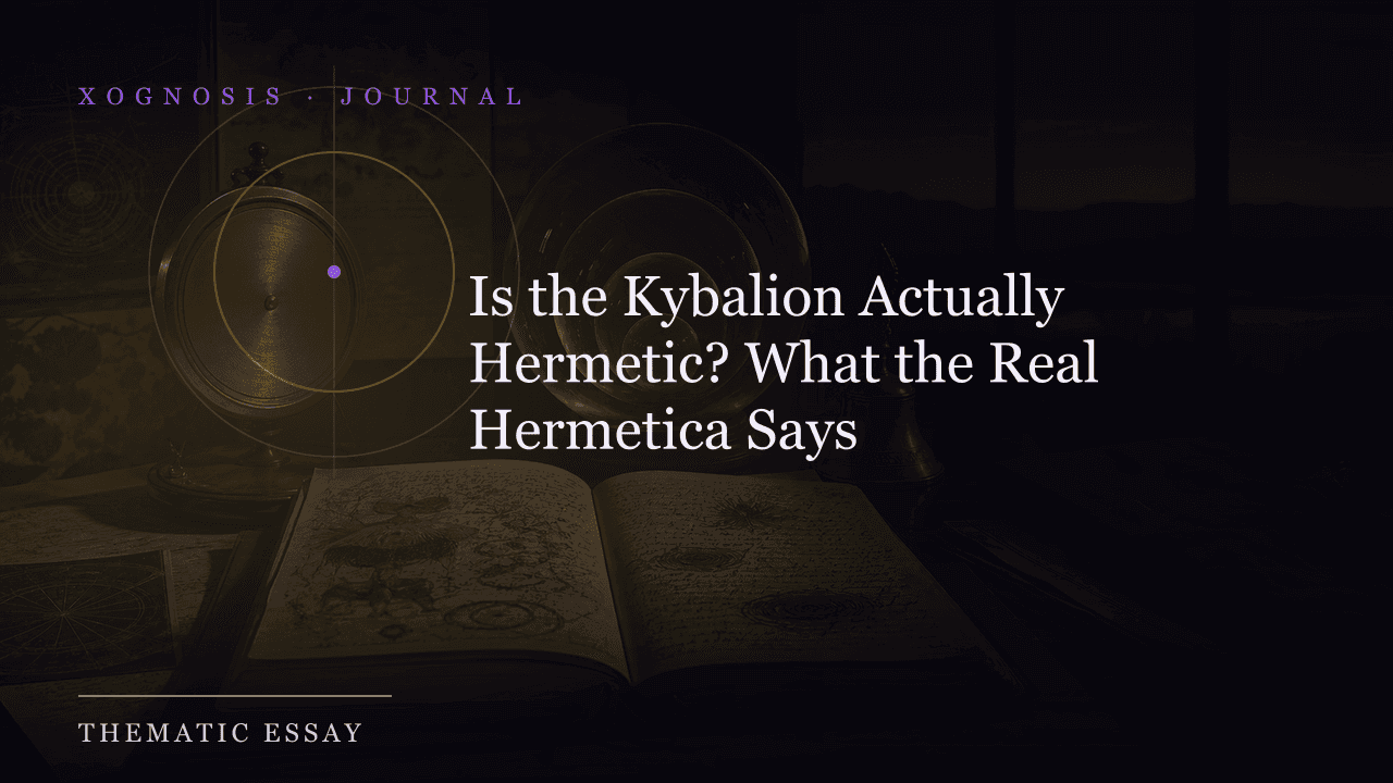 Is the Kybalion Actually Hermetic? What the Real Hermetica Says (Xognosis Journal cover)