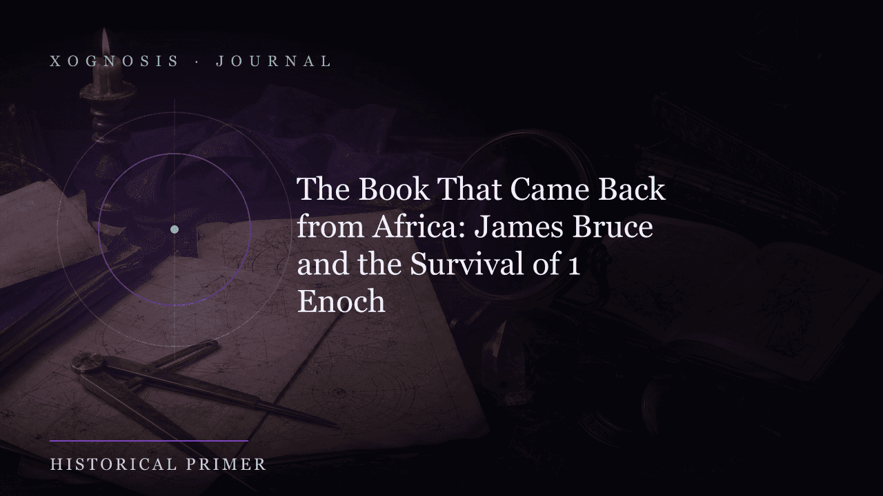 The Book That Came Back from Africa: James Bruce and the Survival of 1 Enoch (Xognosis Journal cover)