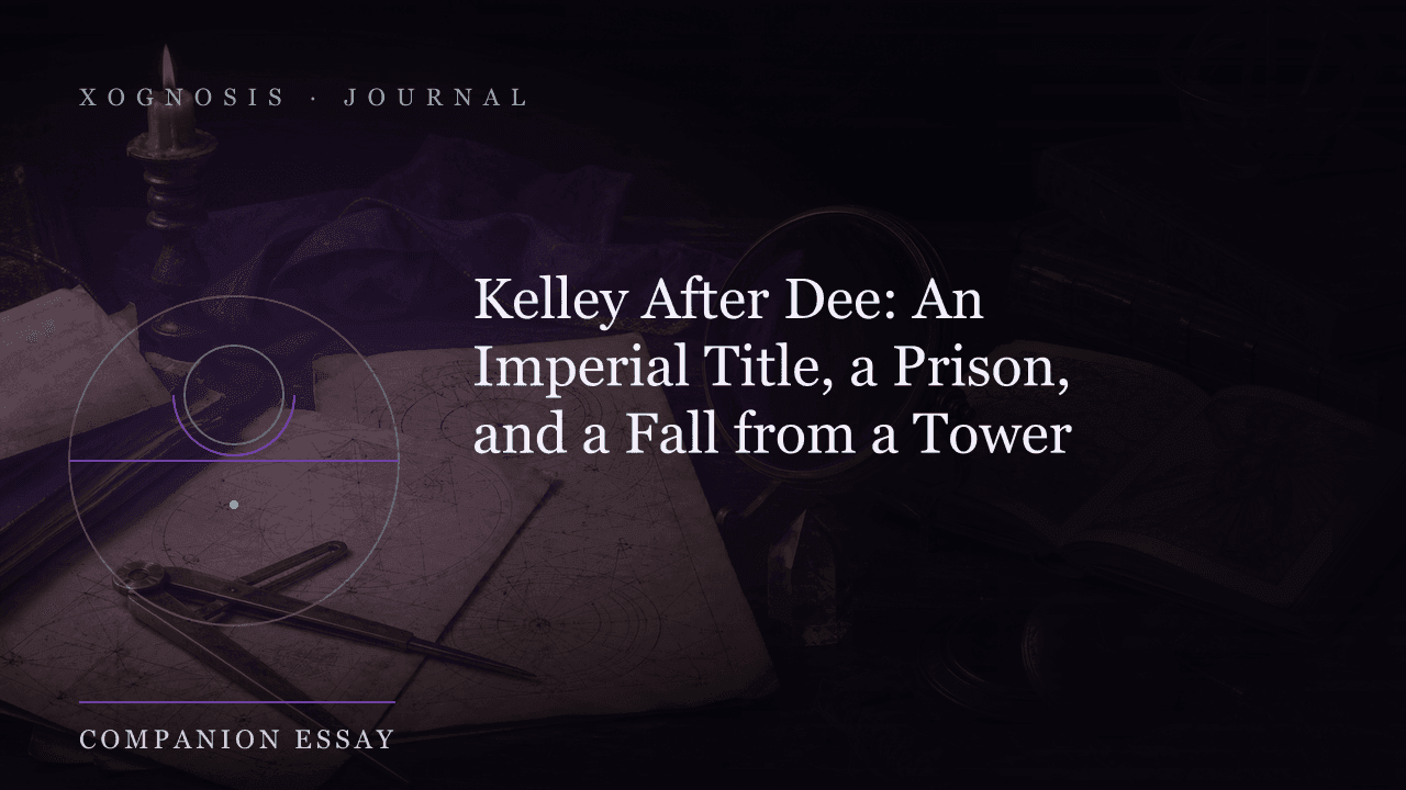 Kelley After Dee: An Imperial Title, a Prison, and a Fall from a Tower (Xognosis Journal cover)