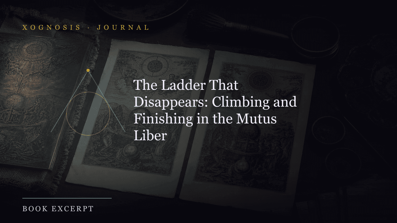 The Ladder That Disappears: Climbing and Finishing in the Mutus Liber (Xognosis Journal cover)