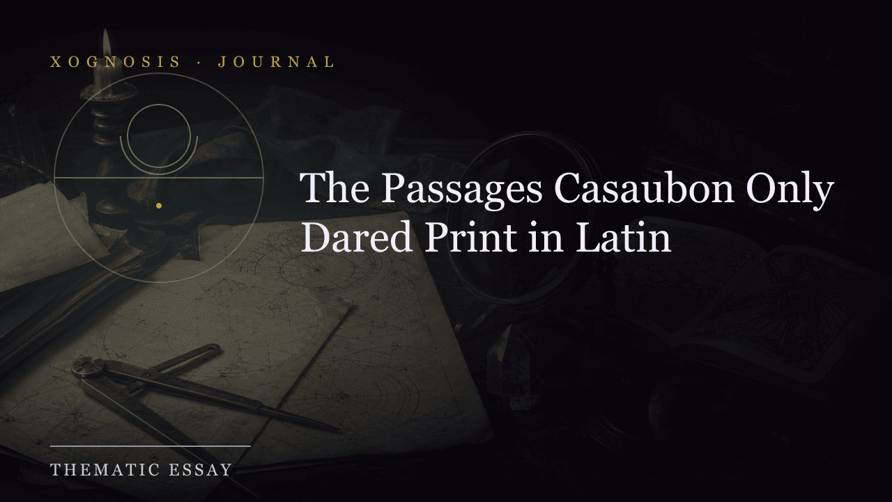 The Passages Casaubon Only Dared Print in Latin (Xognosis Journal cover)