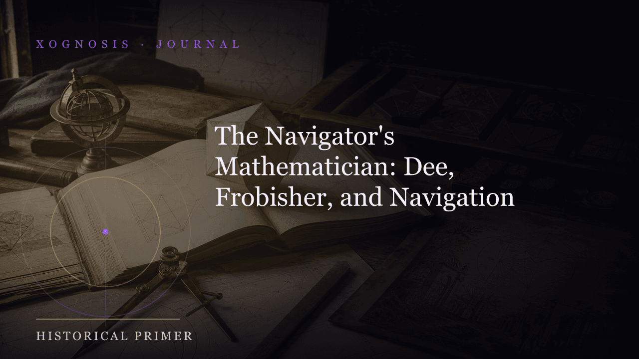 The Navigator's Mathematician: Dee, Frobisher, and Navigation (Xognosis Journal cover)