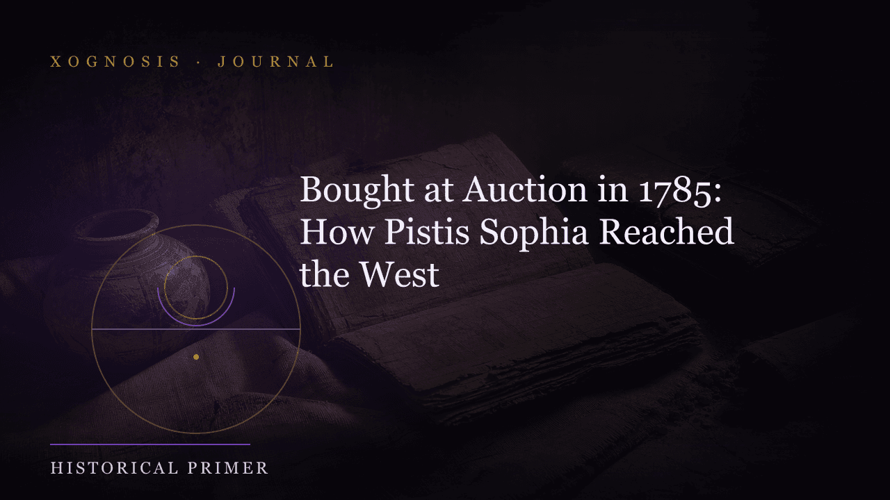 Bought at Auction in 1785: How Pistis Sophia Reached the West (Xognosis Journal cover)