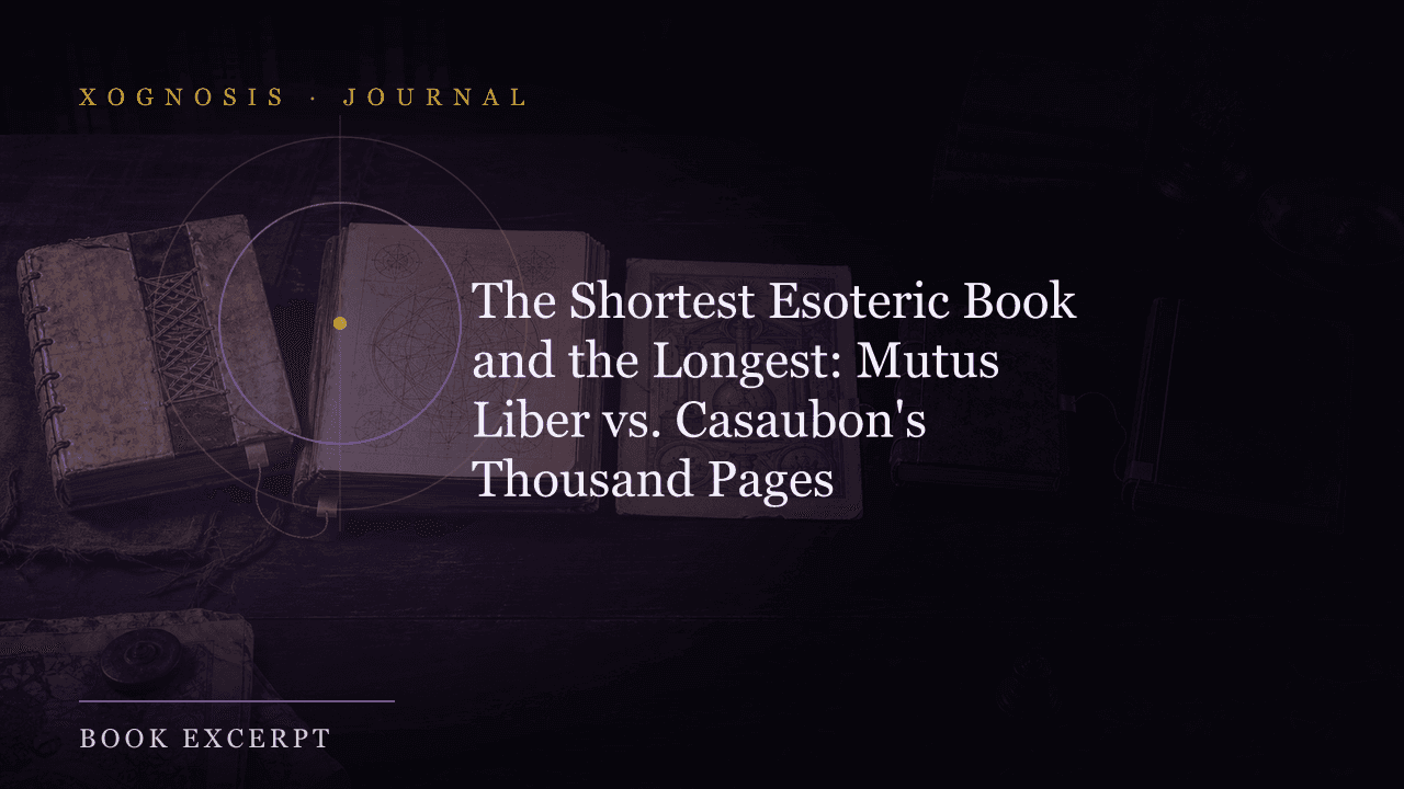The Shortest Esoteric Book and the Longest: Mutus Liber vs. Casaubon's Thousand Pages (Xognosis Journal cover)