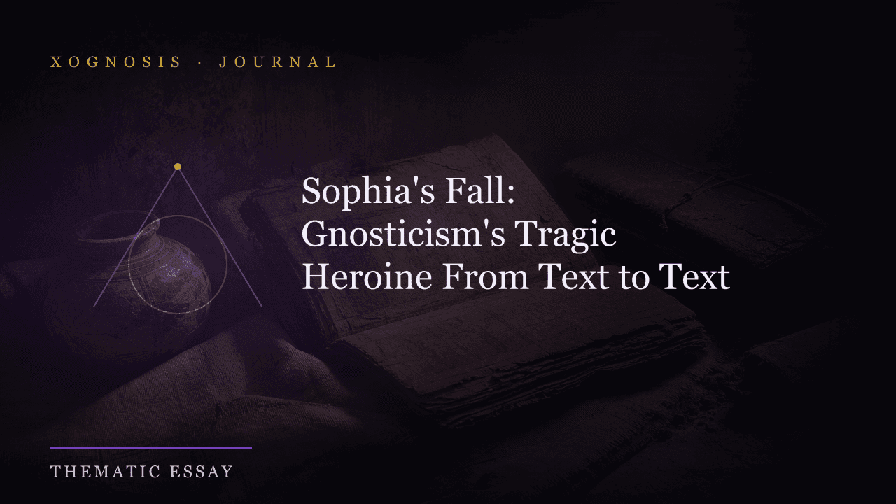 Sophia's Fall: Gnosticism's Tragic Heroine From Text to Text (Xognosis Journal cover)