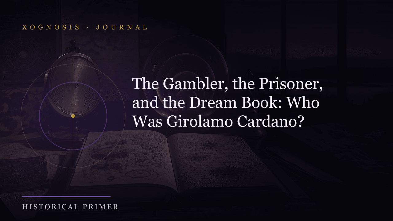 The Gambler, the Prisoner, and the Dream Book: Who Was Girolamo Cardano? (Xognosis Journal cover)