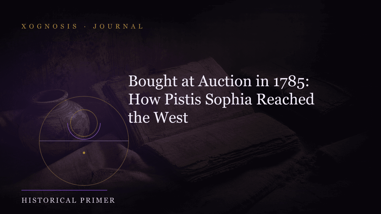 Bought at Auction in 1785: How Pistis Sophia Reached the West (Xognosis Journal cover)