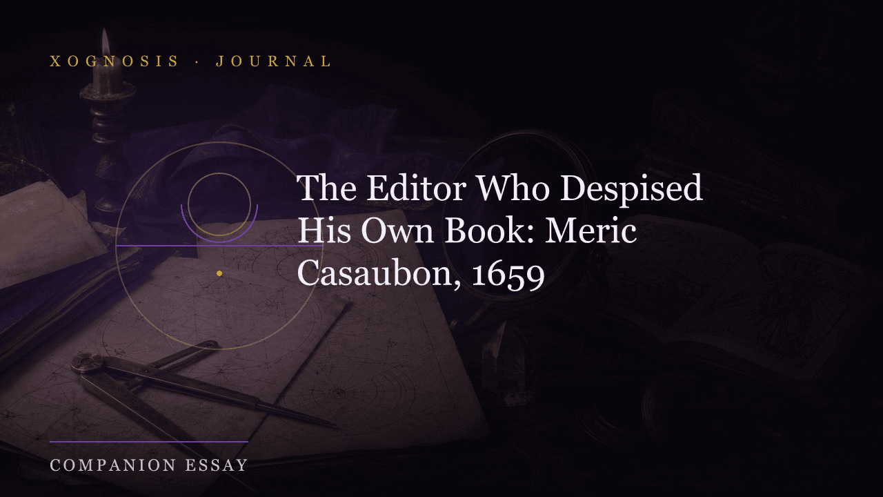 The Editor Who Despised His Own Book: Meric Casaubon, 1659 (Xognosis Journal cover)