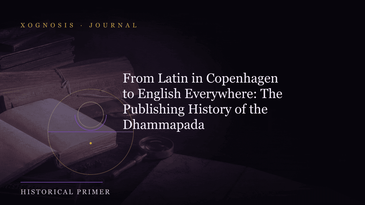 From Latin in Copenhagen to English Everywhere: The Publishing History of the Dhammapada (Xognosis Journal cover)