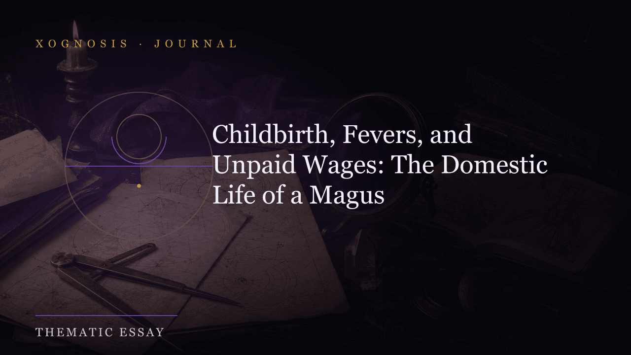 Childbirth, Fevers, and Unpaid Wages: The Domestic Life of a Magus (Xognosis Journal cover)