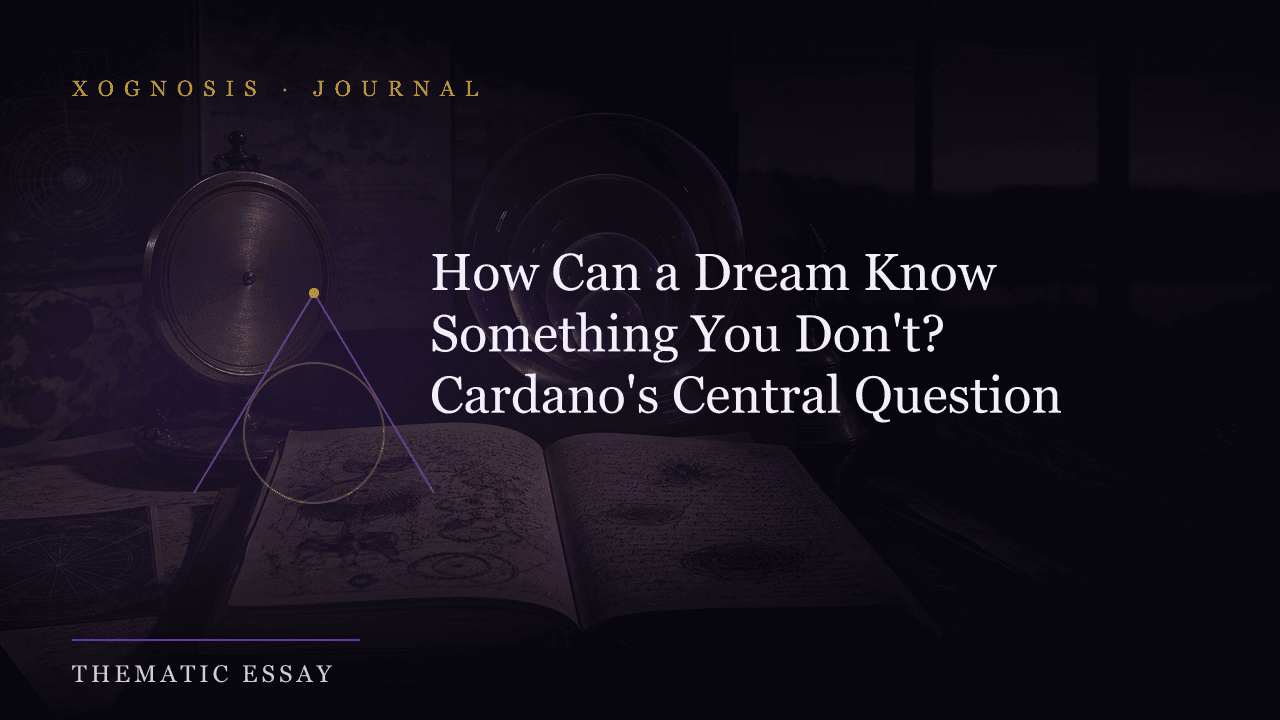 How Can a Dream Know Something You Don't? Cardano's Central Question (Xognosis Journal cover)