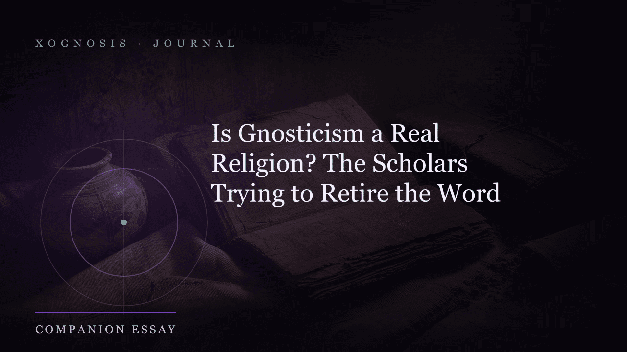 Is Gnosticism a Real Religion? The Scholars Trying to Retire the Word (Xognosis Journal cover)