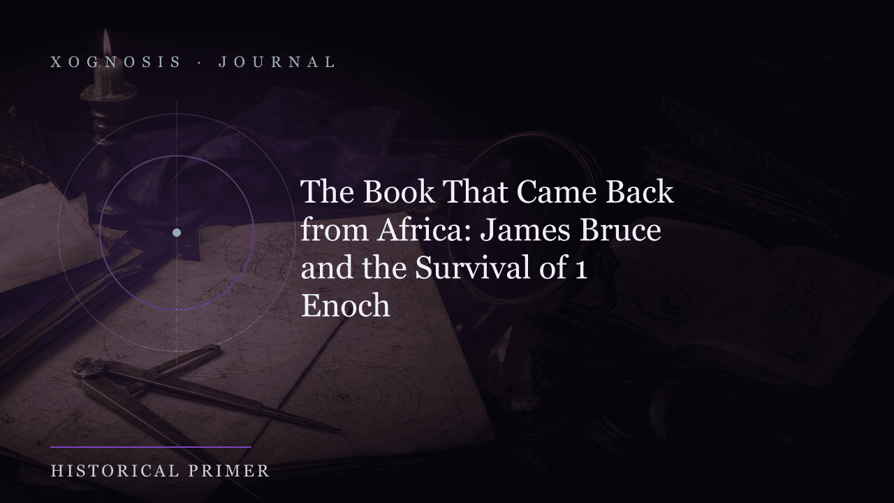 The Book That Came Back from Africa: James Bruce and the Survival of 1 Enoch (Xognosis Journal cover)
