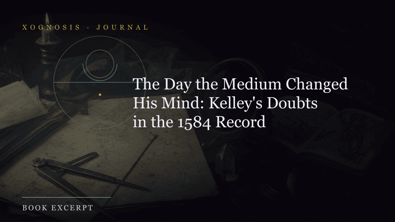 The Day the Medium Changed His Mind: Kelley's Doubts in the 1584 Record (Xognosis Journal cover)