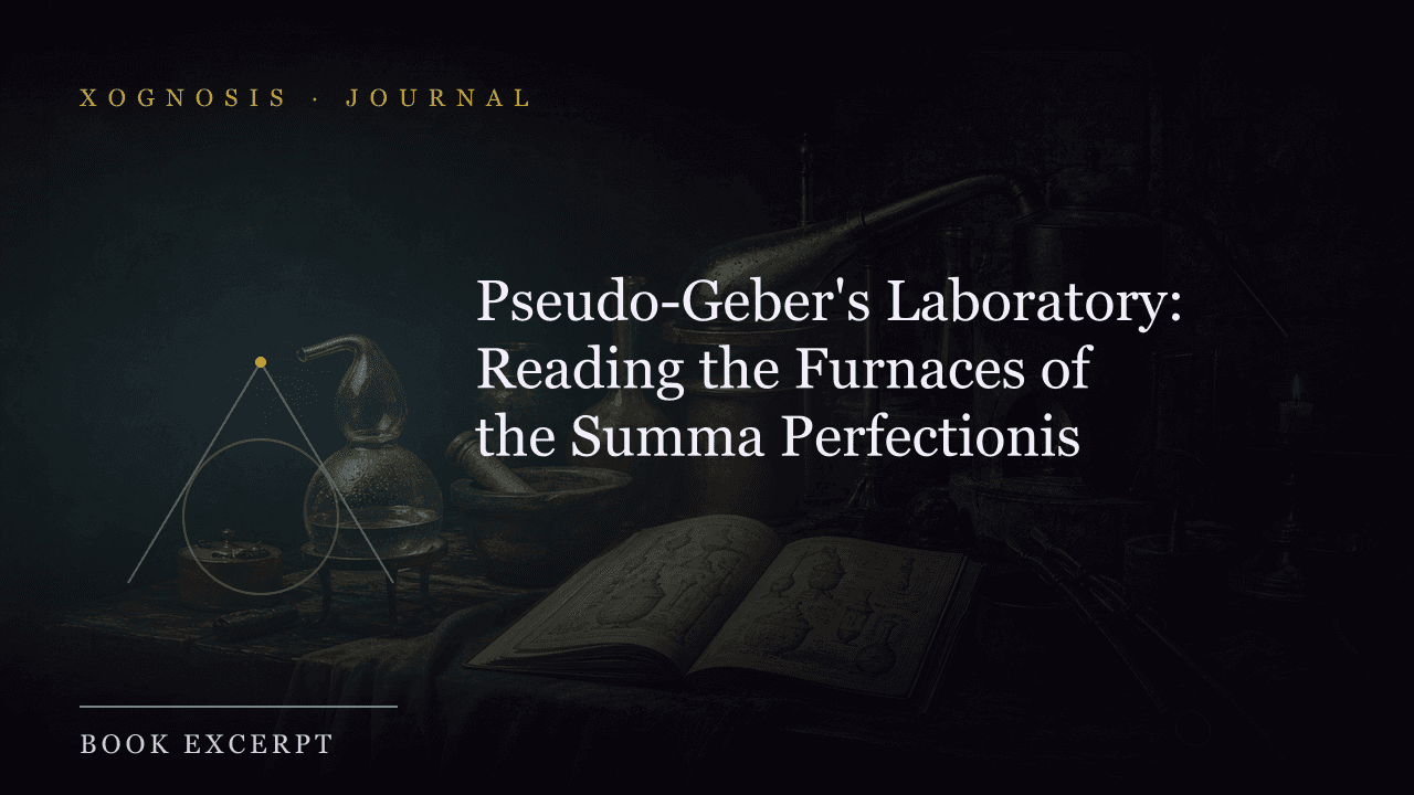 Pseudo-Geber's Laboratory: Reading the Furnaces of the Summa Perfectionis (Xognosis Journal cover)
