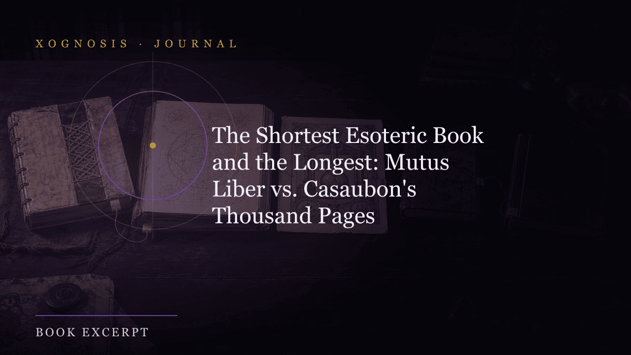 The Shortest Esoteric Book and the Longest: Mutus Liber vs. Casaubon's Thousand Pages (Xognosis Journal cover)