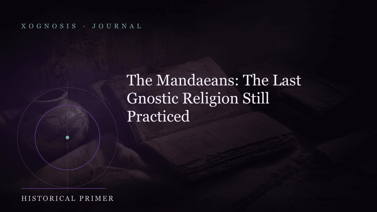 The Mandaeans: The Last Gnostic Religion Still Practiced (Xognosis Journal cover)