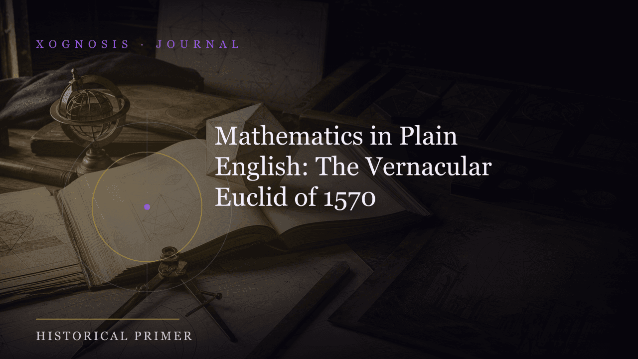 Mathematics in Plain English: The Vernacular Euclid of 1570 (Xognosis Journal cover)