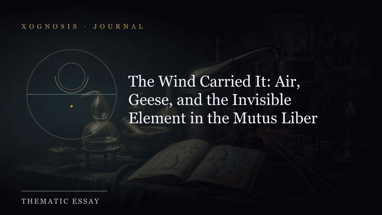 The Wind Carried It: Air, Geese, and the Invisible Element in the Mutus Liber (Xognosis Journal cover)